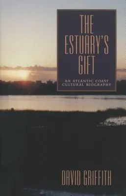 The Estuary's Gift: Biografia kulturowa wybrzeża Atlantyku - The Estuary's Gift: An Atlantic Coast Cultural Biography