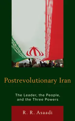 Iran po rewolucji: Przywódca, ludzie i trzy mocarstwa - Postrevolutionary Iran: The Leader, the People, and the Three Powers