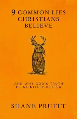 9 powszechnych kłamstw, w które wierzą chrześcijanie: I dlaczego Boża prawda jest nieskończenie lepsza - 9 Common Lies Christians Believe: And Why God's Truth Is Infinitely Better