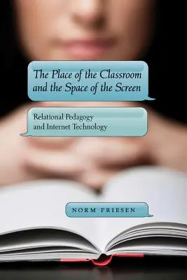 Miejsce w klasie i przestrzeń ekranu; pedagogika relacyjna i technologia internetowa - The Place of the Classroom and the Space of the Screen; Relational Pedagogy and Internet Technology