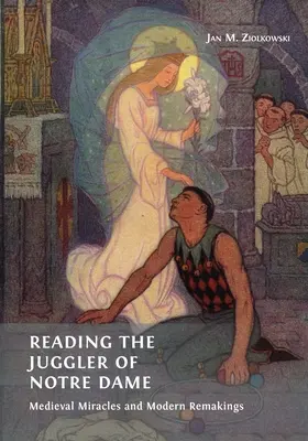 Czytając Żonglera z Notre Dame: Średniowieczne cuda i współczesne przeróbki - Reading the Juggler of Notre Dame: Medieval Miracles and Modern Remakings