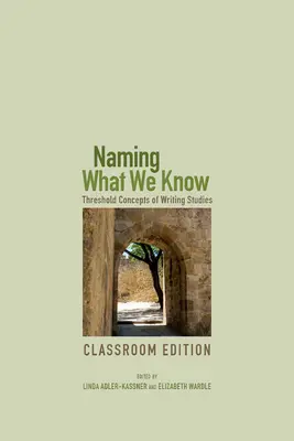 Nazywając to, co wiemy: Progowe koncepcje studiów nad pisaniem - Naming What We Know: Threshold Concepts of Writing Studies