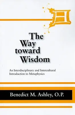 Droga ku mądrości: Interdyscyplinarne i międzykulturowe wprowadzenie do metafizyki - The Way Toward Wisdom: An Interdisciplinary and Intercultural Introduction to Metaphysics