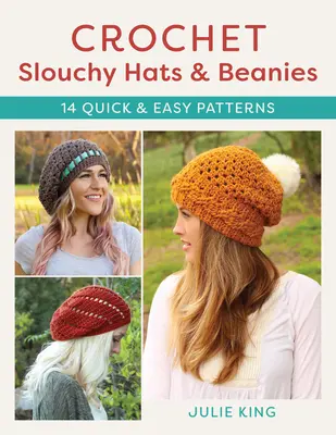 Szydełkowe czapki i czapeczki: 14 szybkich i łatwych wzorów - Crochet Slouchy Hats and Beanies: 14 Quick and Easy Patterns