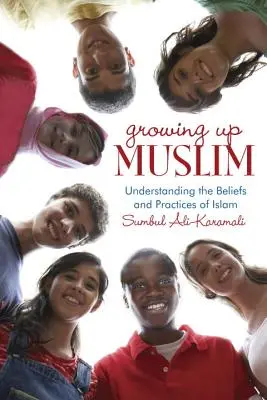 Dorastający muzułmanin: Zrozumienie przekonań i praktyk islamu - Growing Up Muslim: Understanding the Beliefs and Practices of Islam