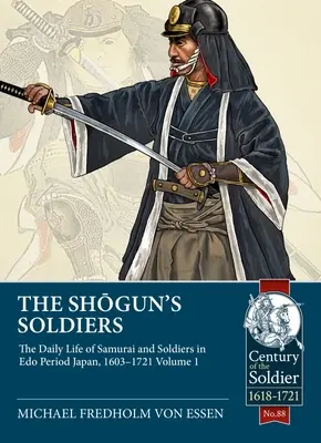 Żołnierze szoguna: Codzienne życie samurajów i żołnierzy w Japonii okresu EDO, 1603-1721. Tom 1 - The Shogun's Soldiers: The Daily Life of Samurai and Soldiers in EDO Period Japan, 1603-1721. Volume 1