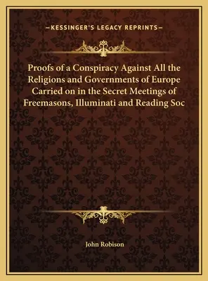 Dowody spisku przeciwko wszystkim religiom i rządom Europy, prowadzonego na tajnych spotkaniach masonów, iluminatów i Reading Soc. - Proofs of a Conspiracy Against All the Religions and Governments of Europe Carried on in the Secret Meetings of Freemasons, Illuminati and Reading Soc