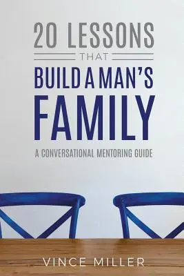 20 lekcji, które budują męską rodzinę: Przewodnik po mentoringu konwersacyjnym - 20 Lessons That Build a Man's Family: A Conversational Mentoring Guide