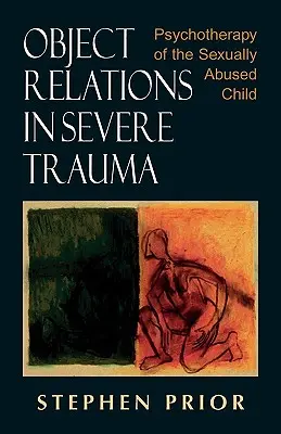 Relacje z obiektem w ciężkiej traumie: Psychoterapia dziecka wykorzystywanego seksualnie - Object Relations in Severe Trauma: Psychotherapy of the Sexually Abused Child