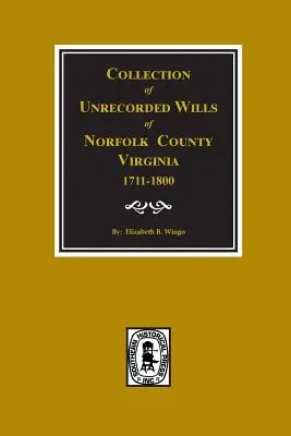 Hrabstwo Norfolk, Wirginia 1711-1800, zbiór niezarejestrowanych testamentów. - Norfolk County, Virginia 1711-1800, Collection of Unrecorded Wills.