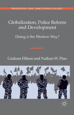 Globalizacja, reforma policji i rozwój: Jak to się robi na Zachodzie? - Globalization, Police Reform and Development: Doing It the Western Way?