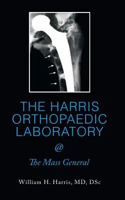 LABORATORIUM ORTOPEDYCZNE HARRIS @ The Mass General - THE HARRIS ORTHOPAEDIC LABORATORY @ The Mass General