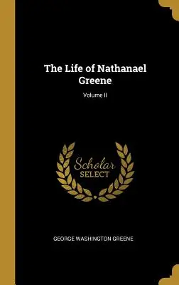 Życie Nathanaela Greene'a; tom II - The Life of Nathanael Greene; Volume II