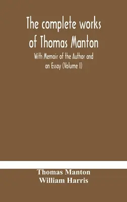 Kompletne dzieła Thomasa Mantona ze wspomnieniem o autorze i esejem (tom I) - The complete works of Thomas Manton With Memoir of the Author and an Essay (Volume I)