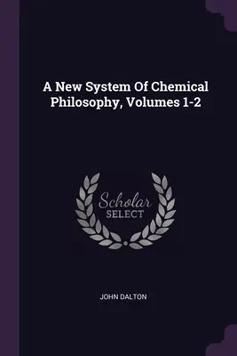 Nowy system filozofii chemicznej, tomy 1-2 - A New System Of Chemical Philosophy, Volumes 1-2