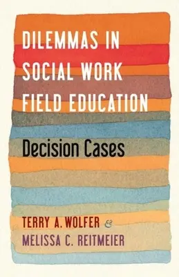 Dylematy w edukacji terenowej w pracy socjalnej: Przypadki decyzyjne - Dilemmas in Social Work Field Education: Decision Cases