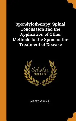 Spondyloterapia; wstrząs kręgosłupa i zastosowanie innych metod w leczeniu chorób kręgosłupa - Spondylotherapy; Spinal Concussion and the Application of Other Methods to the Spine in the Treatment of Disease
