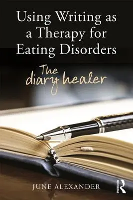 Wykorzystanie pisania jako terapii zaburzeń odżywiania: Dziennik uzdrowiciela - Using Writing as a Therapy for Eating Disorders: The diary healer