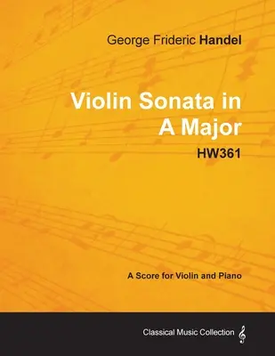 George Frideric Handel - Sonata skrzypcowa A-dur - HW361 - Partytura na skrzypce i fortepian - George Frideric Handel - Violin Sonata in A Major - HW361 - A Score for Violin and Piano