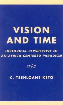 Wizja i czas: historyczna perspektywa paradygmatu skoncentrowanego na Afryce - Vision and Time: Historical Perspective of an Africa-Centered Paradigm