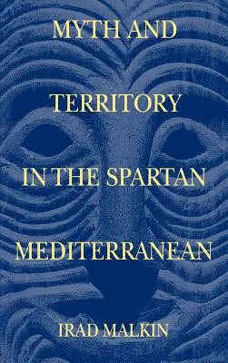 Mit i terytorium w spartańskim regionie Morza Śródziemnego - Myth and Territory in the Spartan Mediterranean