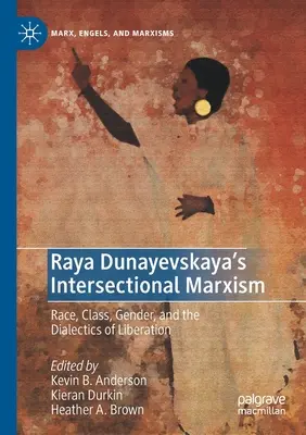 Intersekcjonalny marksizm Rayi Dunajewskiej: Rasa, klasa, płeć i dialektyka wyzwolenia - Raya Dunayevskaya's Intersectional Marxism: Race, Class, Gender, and the Dialectics of Liberation