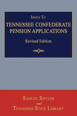 Indeks do wniosków emerytalnych konfederatów z Tennessee. Wydanie poprawione - Index to Tennessee Confederate Pension Applications. Revised Edition