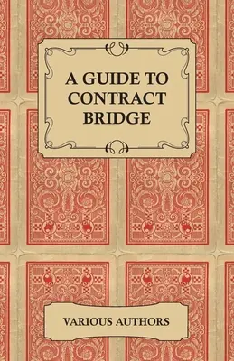 Przewodnik po brydżu kontraktowym - zbiór historycznych książek i artykułów na temat zasad i taktyki brydża kontraktowego - A Guide to Contract Bridge - A Collection of Historical Books and Articles on the Rules and Tactics of Contract Bridge