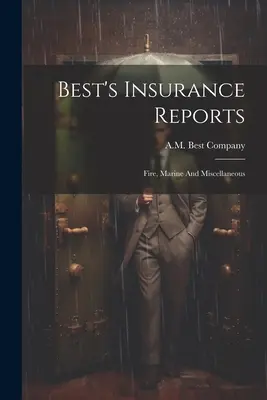 Best's Insurance Reports: Ogniowe, morskie i różne - Best's Insurance Reports: Fire, Marine And Miscellaneous