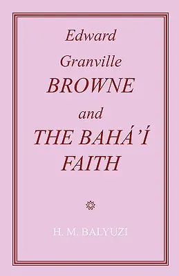 Edward Granville Browne i wiara bahaitów - Edward Granville Browne and the Baha'i Faith