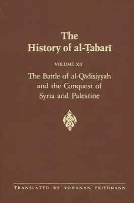 The History of al-Ṭabarī Vol. 12: Bitwa pod al-Qādisiyyah oraz podbój Syrii i Palestyny A.D. 635-637/A.H. 14-15 - The History of al-Ṭabarī Vol. 12: The Battle of al-Qādisiyyah and the Conquest of Syria and Palestine A.D. 635-637/A.H. 14-15