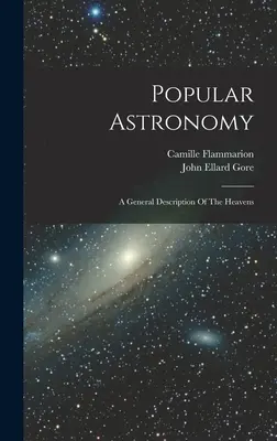 Astronomia popularna: Ogólny opis niebios - Popular Astronomy: A General Description Of The Heavens