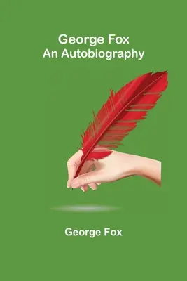 George Fox: Autobiografia - George Fox: An Autobiography