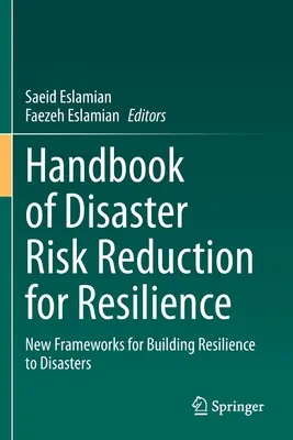 Podręcznik redukcji ryzyka katastrof dla odporności: Nowe ramy budowania odporności na katastrofy - Handbook of Disaster Risk Reduction for Resilience: New Frameworks for Building Resilience to Disasters