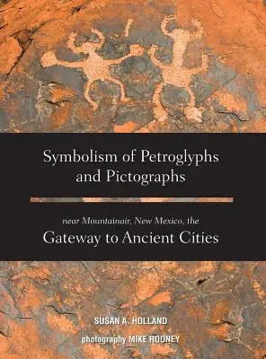 Symbolika petroglifów i piktogramów w pobliżu Mountainair w Nowym Meksyku, bramy do starożytnych miast - Symbolism of Petroglyphs and Pictographs Near Mountainair, New Mexico, the Gateway to Ancient Cities