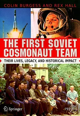 Pierwszy radziecki zespół kosmonautów: Ich życie, dziedzictwo i wpływ na historię - The First Soviet Cosmonaut Team: Their Lives, Legacy, and Historical Impact