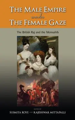 Męskie imperium pod kobiecym spojrzeniem: Brytyjski Raj i Memsahib - The Male Empire Under the Female Gaze: The British Raj and the Memsahib