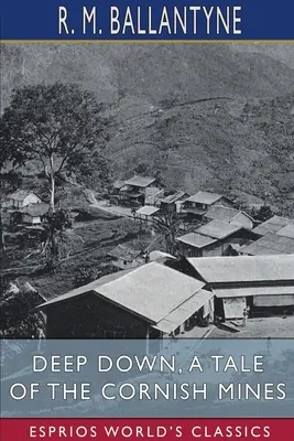 Głęboko w dole, opowieść o kornwalijskich kopalniach (Esprios Classics) - Deep Down, a Tale of the Cornish Mines (Esprios Classics)