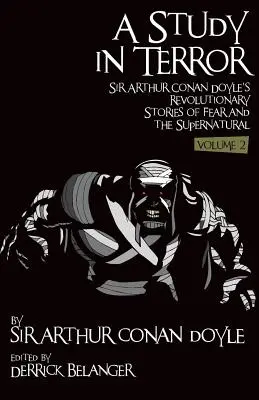 Studium terroru: Rewolucyjne opowieści Sir Arthura Conan Doyle'a o strachu i zjawiskach nadprzyrodzonych Tom 2 - A Study in Terror: Sir Arthur Conan Doyle's Revolutionary Stories of Fear and the Supernatural Volume 2