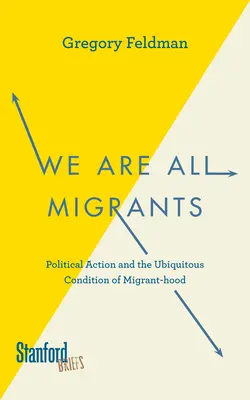 Wszyscy jesteśmy migrantami: Działania polityczne i wszechobecny stan migracyjnego ducha - We Are All Migrants: Political Action and the Ubiquitous Condition of Migrant-Hood