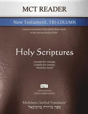 MCT Reader New Testament Tri-Column, Mickelson Clarified: Dokładne tłumaczenie greki hebrajsko-koińskiej w literackim porządku czytania - MCT Reader New Testament Tri-Column, Mickelson Clarified: A Precise Translation of the Hebraic-Koine Greek in the Literary Reading Order