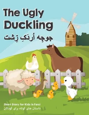 Brzydkie kaczątko: Krótkie historie dla dzieci w języku farsi - The Ugly Duckling: Short Stories for Kids in Farsi