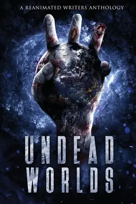 Nieumarłe światy 3: postapokaliptyczna antologia zombie - Undead Worlds 3: A Post-Apocalyptic Zombie Anthology