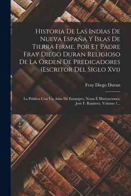 Historia Indii Nowej Gwinei i Wysp Ziemi Ognistej, autorstwa Ojca Diego Durana Religioso De La Orden De Predicadores (escritor Del Sigl) - Historia De Las Indias De Nueva Espaa Y Islas De Tierra Firme, Por Et Padre Fray Diego Duran Religioso De La Orden De Predicadores (escritor Del Sigl