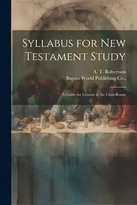 Syllabus dla studium Nowego Testamentu: Przewodnik po lekcjach w sali lekcyjnej - Syllabus for New Testament Study: A Guide for Lessons in the Class-Room