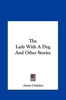 Dama z pieskiem i inne opowiadania Dama z pieskiem i inne opowiadania - The Lady with a Dog and Other Stories the Lady with a Dog and Other Stories