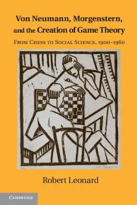 Von Neumann, Morgenstern i stworzenie teorii gier: Od szachów do nauk społecznych, 1900-1960 - Von Neumann, Morgenstern, and the Creation of Game Theory: From Chess to Social Science, 1900-1960