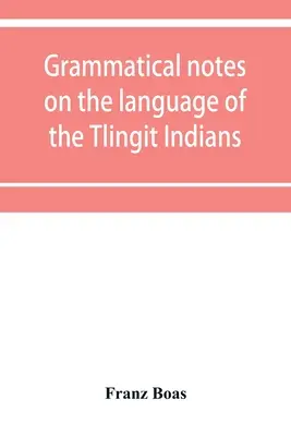 Uwagi gramatyczne na temat języka Indian Tlingit - Grammatical notes on the language of the Tlingit Indians