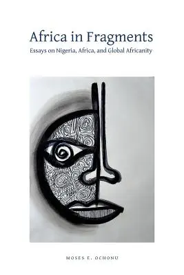 Afryka we fragmentach: Eseje o Nigerii, Afryce i globalnej afrykańskości - Africa in Fragments: Essays on Nigeria, Africa, and Global Africanity