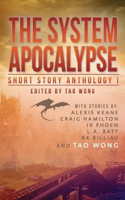 The System Apocalypse Short Story Anthology Volume 1: Antologia postapokaliptycznego fantasy i science fiction LitRPG - The System Apocalypse Short Story Anthology Volume 1: A LitRPG post-apocalyptic fantasy and science fiction anthology